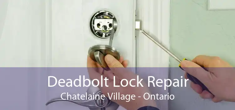 Deadbolt Lock Repair Chatelaine Village - Ontario