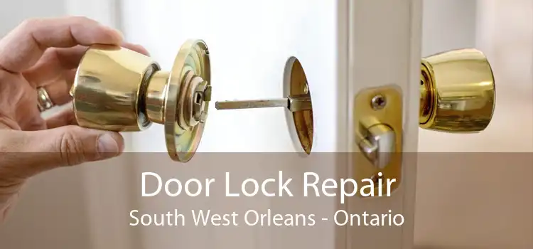 Door Lock Repair South West Orleans - Ontario